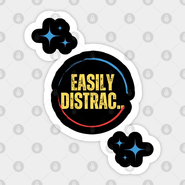 Easily Distrac Sticker by TeeText